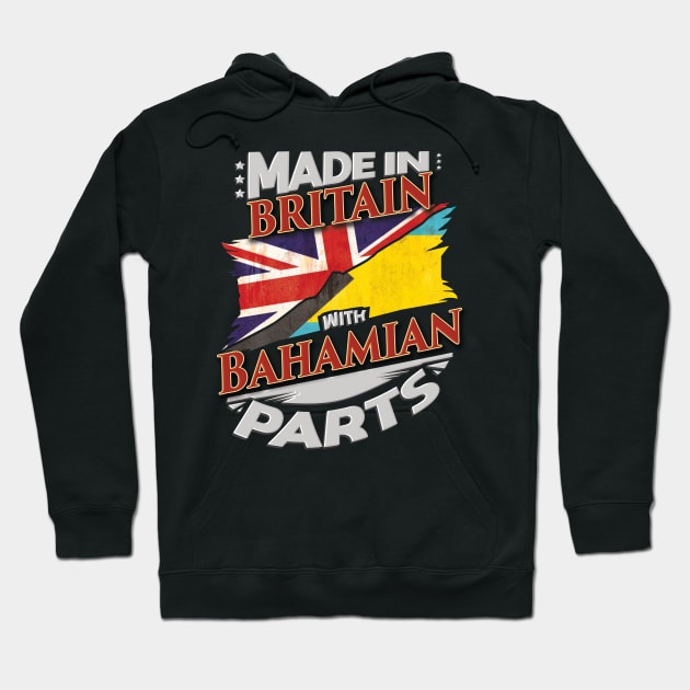 Made In Britain With Bahamian Parts - Gift for Bahamian From Bahamas Hoodie by Country Flags